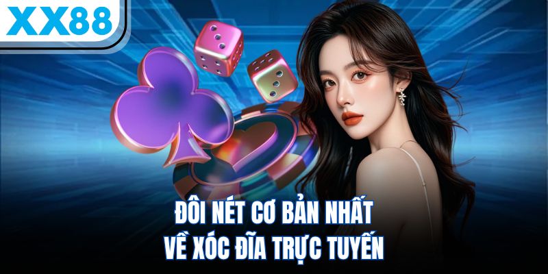 Đôi nét cơ bản nhất về xóc đĩa trực tuyến